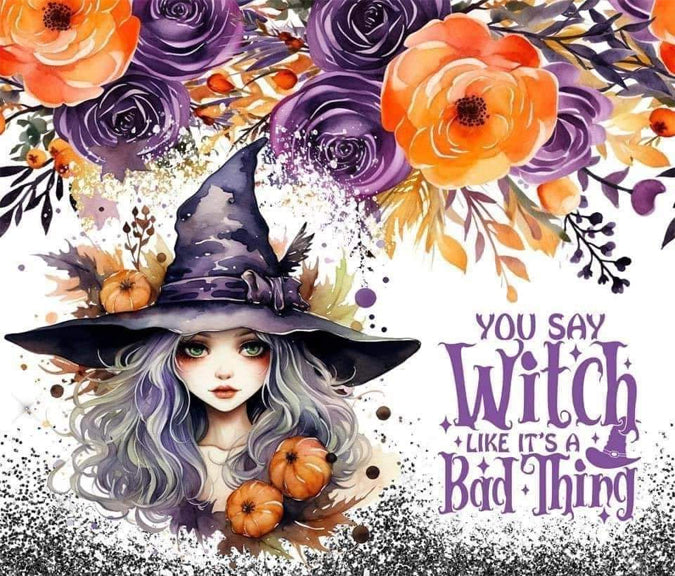 You Say Witch Like It's A Bad Thing 20oz Stainless Steel Tumbler